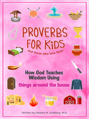 cover image of Proverbs for Kids (And for Those Who Love Them): How God Teaches Wisdom Using Things Around the House